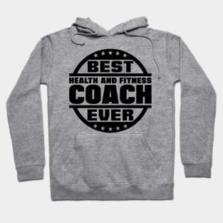 Best Health and Fitness Coach Ever Hoodie